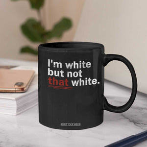 I'm White But Not That White Coffee Mug Funny Meme Quote TS11 Print Your Wear