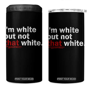 I'm White But Not That White 4 in 1 Can Cooler Tumbler Funny Meme Quote TS11 One Size: 16 oz Black Print Your Wear
