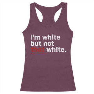 I'm White But Not That White Racerback Tank Top Funny Meme Quote TS11 Maroon Print Your Wear
