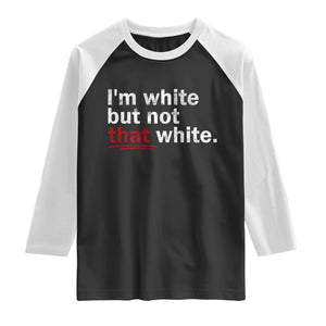 I'm White But Not That White Raglan Shirt Funny Meme Quote TS11 Black White Print Your Wear