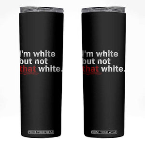 I'm White But Not That White Skinny Tumbler Funny Meme Quote TS11 Black Print Your Wear