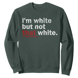 I'm White But Not That White Sweatshirt Funny Meme Quote TS11 Dark Forest Green Print Your Wear