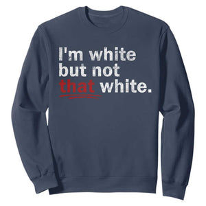I'm White But Not That White Sweatshirt Funny Meme Quote TS11 Navy Print Your Wear
