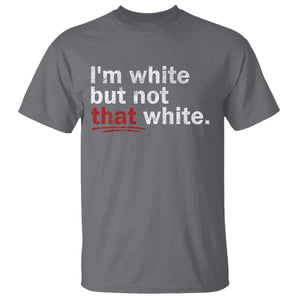 I'm White But Not That White T Shirt Funny Meme Quote TS11 Charcoal Print Your Wear