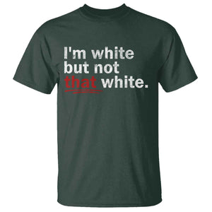 I'm White But Not That White T Shirt Funny Meme Quote TS11 Dark Forest Green Print Your Wear