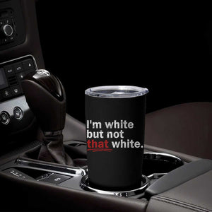 I'm White But Not That White Tumbler Cup Funny Meme Quote TS11 Print Your Wear