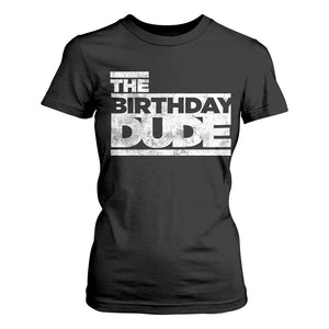 The Birthday Dude T Shirt For Women Funny Birthday Guy Gift TS11 Black Print Your Wear
