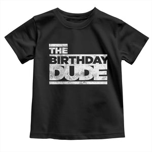 The Birthday Dude Toddler T Shirt Funny Birthday Guy Gift TS11 Black Print Your Wear