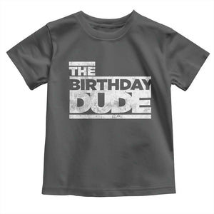 The Birthday Dude Toddler T Shirt Funny Birthday Guy Gift TS11 Dark Heather Print Your Wear
