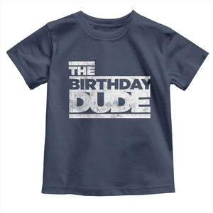 The Birthday Dude Toddler T Shirt Funny Birthday Guy Gift TS11 Navy Print Your Wear
