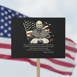 Pope Leo XIV Protest Sign You Cannot Follow Both Christ And The Cruelty Of Kings TS11 Horizontal 18" × 24" Black Print Your Wear