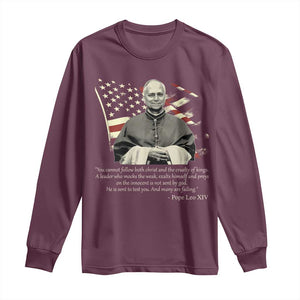 Pope Leo XIV Long Sleeve Shirt You Cannot Follow Both Christ And The Cruelty Of Kings TS11 Maroon Print Your Wear