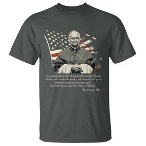 Pope Leo XIV T Shirt You Cannot Follow Both Christ And The Cruelty Of Kings TS11 Dark Heather Print Your Wear
