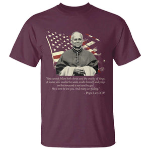Pope Leo XIV T Shirt You Cannot Follow Both Christ And The Cruelty Of Kings TS11 Maroon Print Your Wear