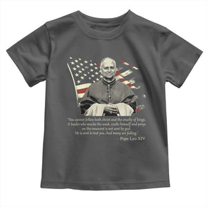 Pope Leo XIV Toddler T Shirt You Cannot Follow Both Christ And The Cruelty Of Kings TS11 Dark Heather Print Your Wear