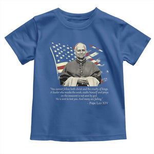 Pope Leo XIV Toddler T Shirt You Cannot Follow Both Christ And The Cruelty Of Kings TS11 Royal Blue Print Your Wear