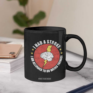 I Had A Stroke I Am Allowed To Do Weird Things Coffee Mug TS11 Print Your Wear