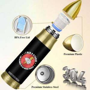 I Had A Stroke I Am Allowed To Do Weird Things Bullet Tumbler TS11 Print Your Wear