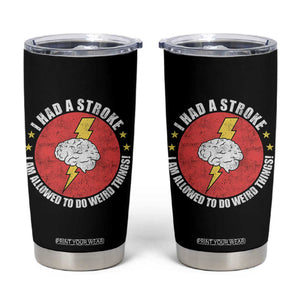 I Had A Stroke I Am Allowed To Do Weird Things Tumbler Cup TS11 Black Print Your Wear