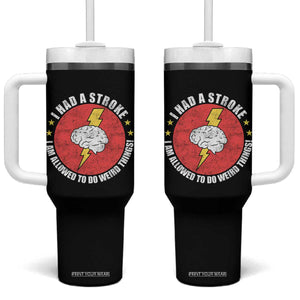 I Had A Stroke I Am Allowed To Do Weird Things Tumbler With Handle TS11 One Size: 40 oz Black Print Your Wear