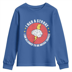 I Had A Stroke I Am Allowed To Do Weird Things Youth Sweatshirt TS11 Royal Blue Print Your Wear