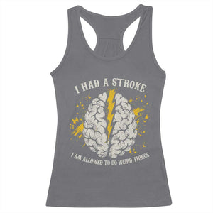 I Had A Stroke I Am Allowed To Do Weird Things Racerback Tank Top Stroke Survivors TS11 Charcoal Print Your Wear