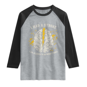 I Had A Stroke I Am Allowed To Do Weird Things Raglan Shirt Stroke Survivors TS11 Heather Gray Black Print Your Wear