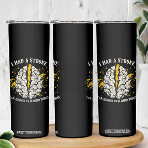 I Had A Stroke I Am Allowed To Do Weird Things Skinny Tumbler Stroke Survivors TS11 Print Your Wear