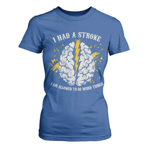 I Had A Stroke I Am Allowed To Do Weird Things T Shirt For Women Stroke Survivors TS11 Royal Blue Print Your Wear