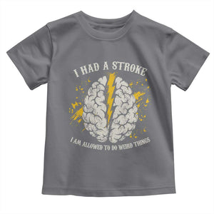 I Had A Stroke I Am Allowed To Do Weird Things Toddler T Shirt Stroke Survivors TS11 Charcoal Print Your Wear