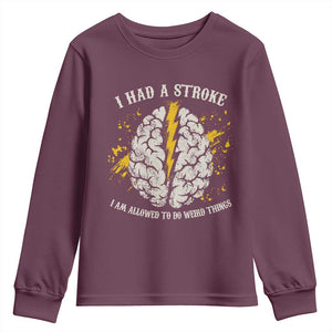I Had A Stroke I Am Allowed To Do Weird Things Youth Sweatshirt Stroke Survivors TS11 Maroon Print Your Wear