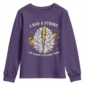I Had A Stroke I Am Allowed To Do Weird Things Youth Sweatshirt Stroke Survivors TS11 Purple Print Your Wear