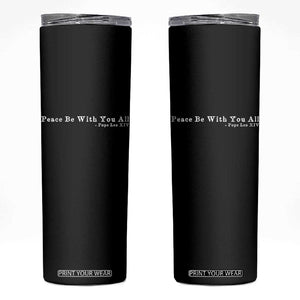 Peace Be With You All Pope Leo XIV Skinny Tumbler TS11 Black Print Your Wear