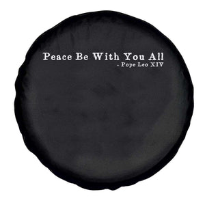 Peace Be With You All Pope Leo XIV Spare Tire Cover TS11 Print Your Wear
