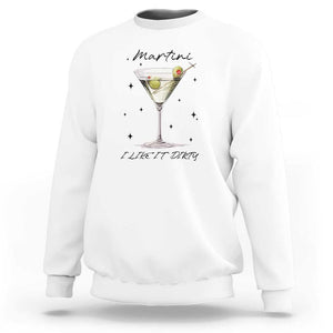 Dirty Martini Sweatshirt I Like It Dirty Funny Cocktail Glass TS11 White Print Your Wear