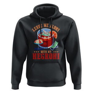 Negroni Cocktail Hoodie Leave Me Aloni With My Negroni Drinker Drinking TS11 Black Print Your Wear