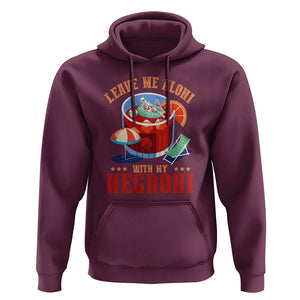 Negroni Cocktail Hoodie Leave Me Aloni With My Negroni Drinker Drinking TS11 Maroon Print Your Wear
