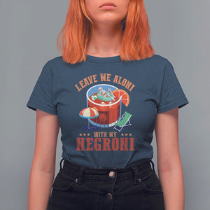 Negroni Cocktail T Shirt For Women Leave Me Aloni With My Negroni Drinker Drinking TS11 Navy Print Your Wear