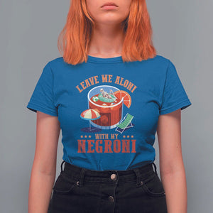 Negroni Cocktail T Shirt For Women Leave Me Aloni With My Negroni Drinker Drinking TS11 Royal Blue Print Your Wear
