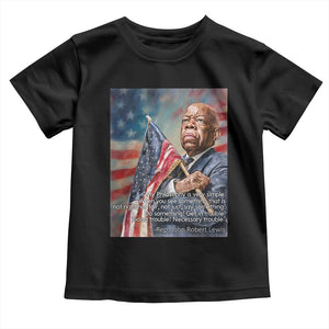 John Lewis Toddler T Shirt My Philosophy Is Very Simple Get In Good Trouble Necessary Trouble TS11 Black Print Your Wear