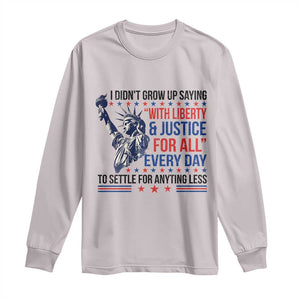 Funny I Didn't Grow Up Saying With Liberty And Justice For All Long Sleeve Shirt TS11 Ice Gray Print Your Wear