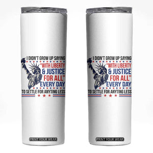 Funny I Didn't Grow Up Saying With Liberty And Justice For All Skinny Tumbler TS11 White Print Your Wear