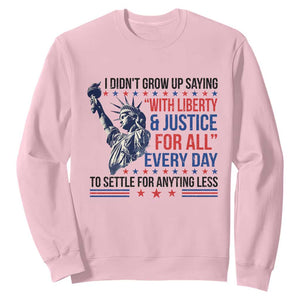 Funny I Didn't Grow Up Saying With Liberty And Justice For All Sweatshirt TS11 Light Pink Print Your Wear