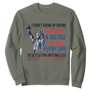 Funny I Didn't Grow Up Saying With Liberty And Justice For All Sweatshirt TS11 Military Green Print Your Wear