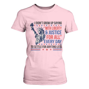 Funny I Didn't Grow Up Saying With Liberty And Justice For All T Shirt For Women TS11 Light Pink Print Your Wear