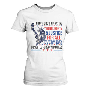 Funny I Didn't Grow Up Saying With Liberty And Justice For All T Shirt For Women TS11 White Print Your Wear
