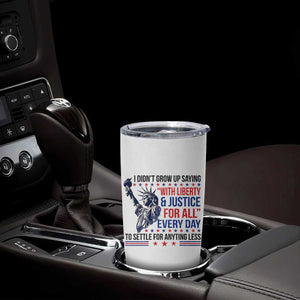 Funny I Didn't Grow Up Saying With Liberty And Justice For All Tumbler Cup TS11 Print Your Wear