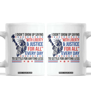 Funny I Didn't Grow Up Saying With Liberty And Justice For All Coffee Mug TS11 White Print Your Wear