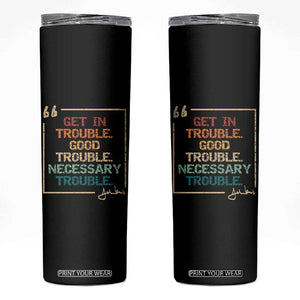 Funny Get In Good Necessary Trouble Skinny Tumbler John Lewis Civil Rights Social Justice TS11 Black Print Your Wear