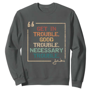 Funny Get In Good Necessary Trouble Sweatshirt John Lewis Civil Rights Social Justice TS11 Dark Heather Print Your Wear